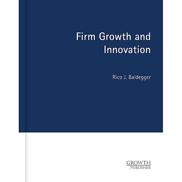 Firm Growth and Innovation, Rico J. Baldegger