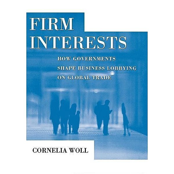 Firm Interests / Cornell Studies in Political Economy, Cornelia Woll