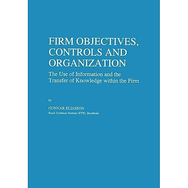 Firm Objectives, Controls and Organization / Economics of Science, Technology and Innovation Bd.8, Gunnar Eliasson