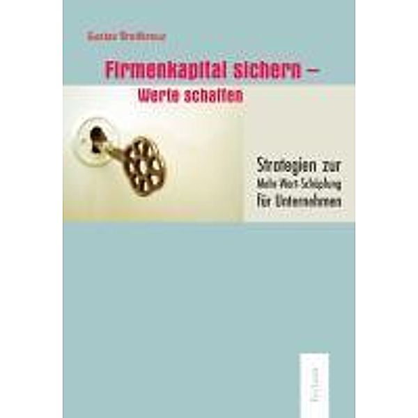 Firmenkapital sichern - Werte schaffen, Gustav Breitkreuz