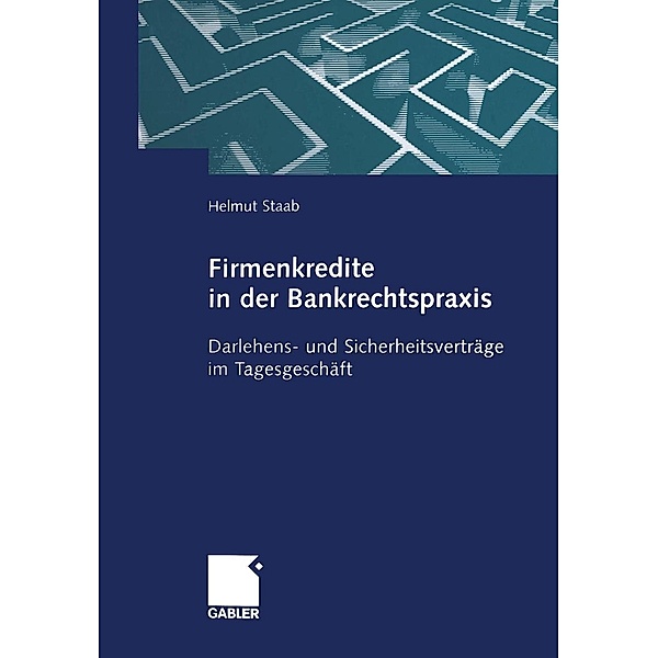 Firmenkredite in der Bankrechtspraxis, Helmut Staab
