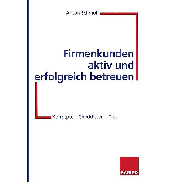 Firmenkunden aktiv und erfolgreich betreuen, Anton Schmoll