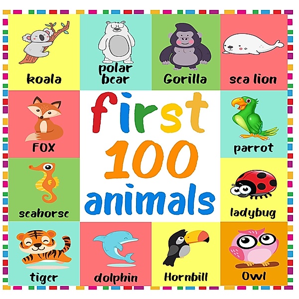 First 100 Animals (First 100 Words, #1) / First 100 Words, Roger Dk