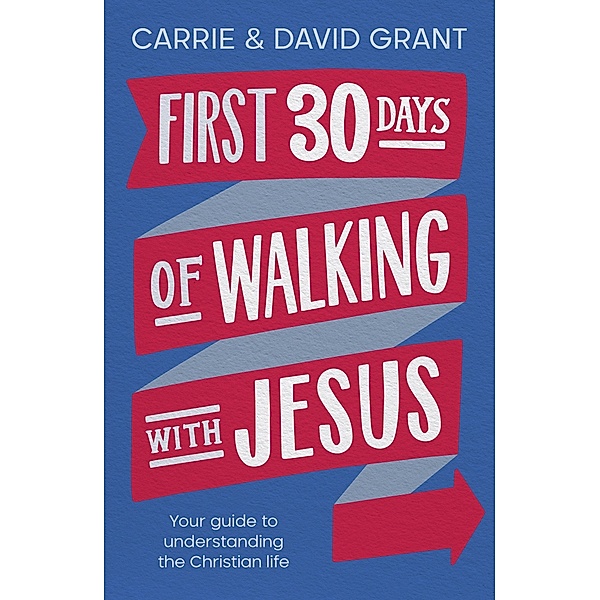 First 30 Days of Walking with Jesus, Grant; David & Carrie