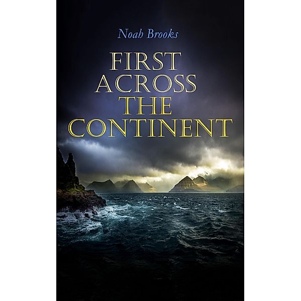 First Across the Continent, Noah Brooks