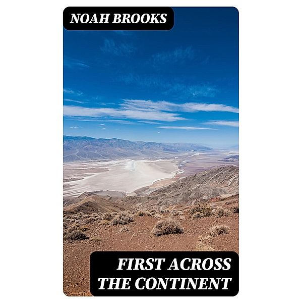 First Across the Continent, Noah Brooks