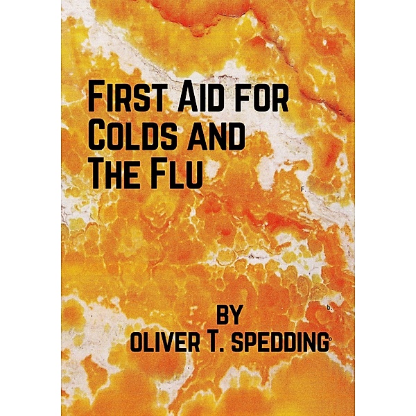 First Aid for Colds and The Flu (Be Inspired) / Be Inspired, Oliver T. Spedding