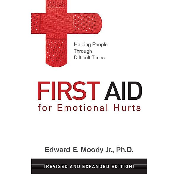 First Aid for Emotional Hurts Revised and Expanded Edition, Edward E. Moody Jr.