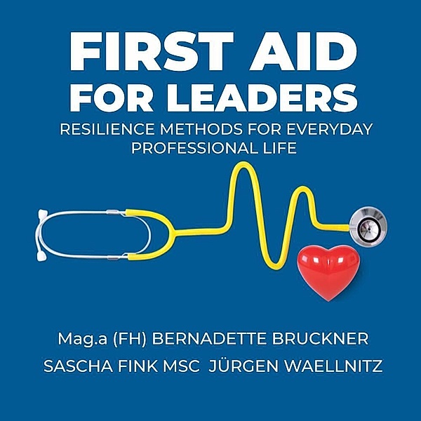 First aid for Leaders, Bernadette Bruckner, Jürgen Waellnitz, Sascha Fink MSc