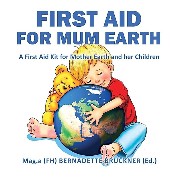 First Aid for Mum Earth, Bernadette Bruckner, Markus Strobl, Florian Zach