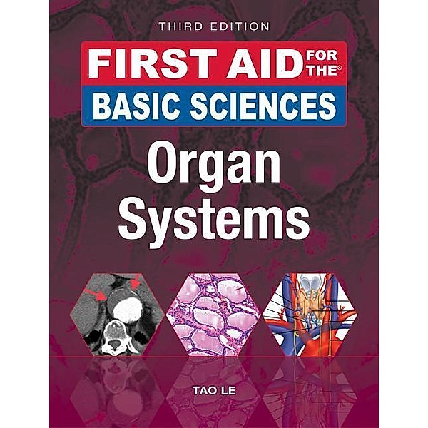 First Aid for the Basic Sciences: Organ Systems, Third Edition, Tao Le, William Hwang, Vinayak Muralidhar