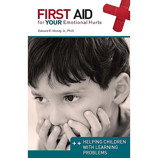 First Aid for Your Emotional Hurts: Helping Children with Learning Problems / Randall House, Edward E Moody