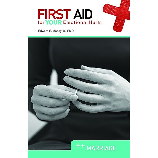 First Aid for Your Emotional Hurts: Marriage / Randall House, Edward E. Moody Jr.