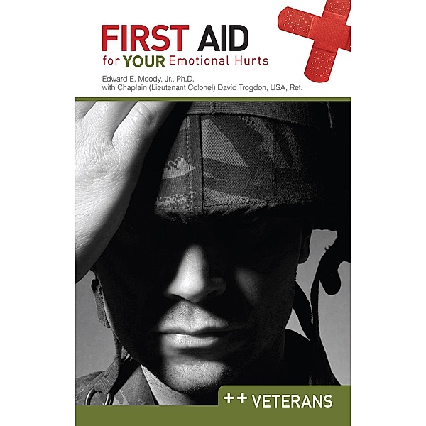First Aid for Your Emotional Hurts: Veterans / Randall House, Edward E. Moody, David Trogdon