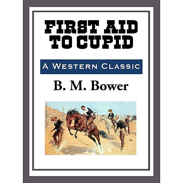 First Aid to Cupid, B. M. Bower