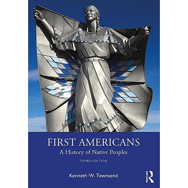 First Americans: A History of Native Peoples, Kenneth W. Townsend