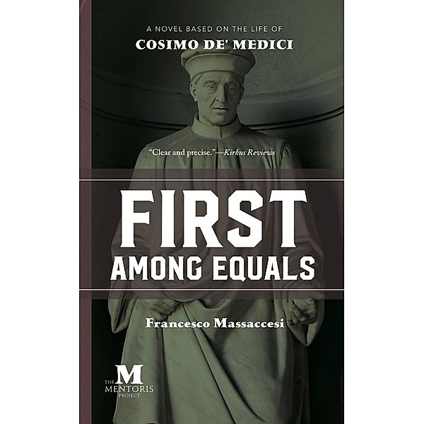 First Among Equals: A Novel Based on the Life of Cosimo de' Medici, Francesco Massaccesi