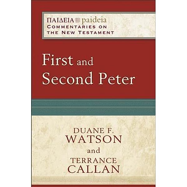 First and Second Peter (Paideia: Commentaries on the New Testament), Duane F. Watson