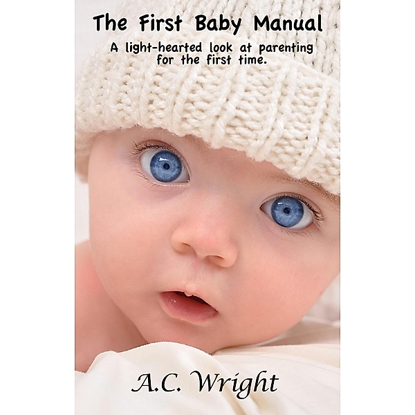 First Baby Manual / A.C. Wright, A. C. Wright