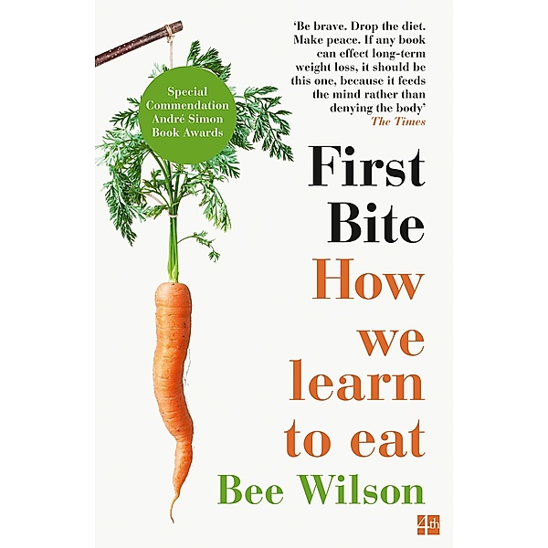 First Bite: How We Learn to Eat, Bee Wilson