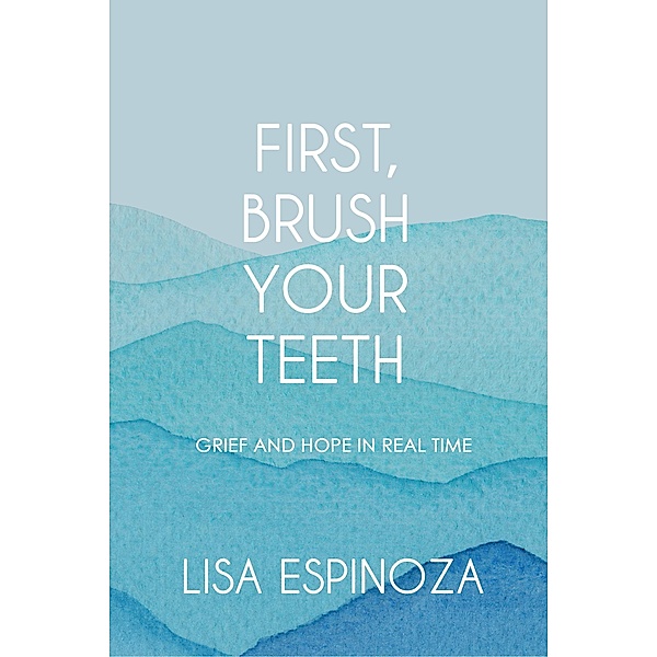 First, Brush Your Teeth, Lisa Espinoza