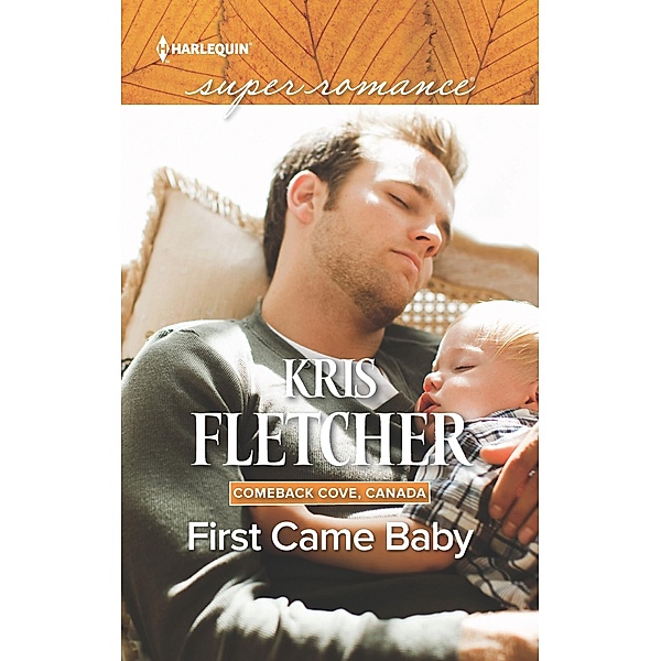 First Came Baby (Mills & Boon Superromance) (Comeback Cove, Canada, Book 6) / Mills & Boon Superromance, Kris Fletcher