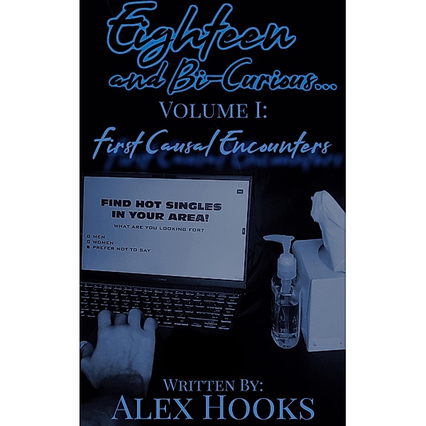 First Casual Encounters (Eighteen and Bi-Curious..., #1) / Eighteen and Bi-Curious..., Alex Hooks