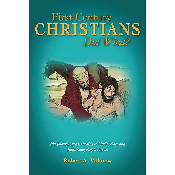 First Century Christians Did What?, Robert A. Villmow