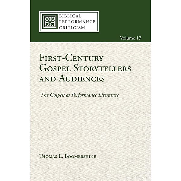 First-Century Gospel Storytellers and Audiences / Biblical Performance Criticism Bd.17, Thomas E. Boomershine