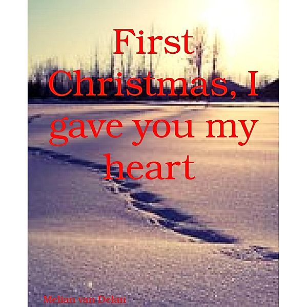 First Christmas, I gave you my heart, Melian van Delan