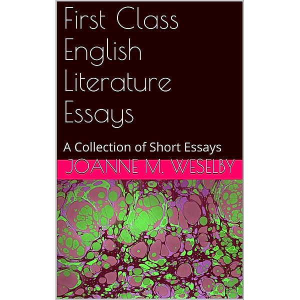 First Class English Literature Essays, Joanne M. Weselby