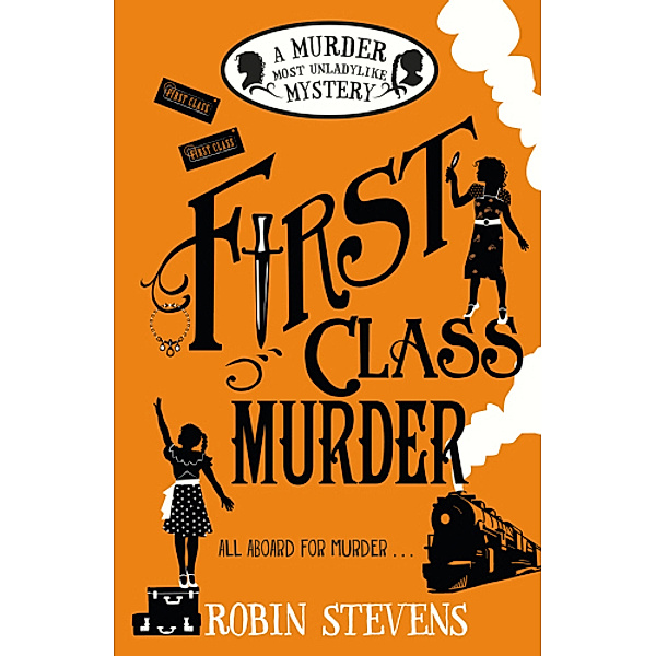 First Class Murder: A Murder Most Unladylike Mystery, Robin Stevens