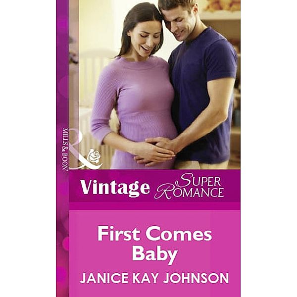 First Comes Baby (Mills & Boon Vintage Superromance) / Mills & Boon Vintage Superromance, Janice Kay Johnson