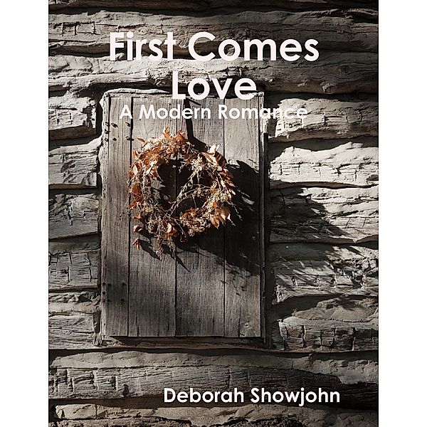 First Comes Love - A Modern Romance, Deborah Showjohn