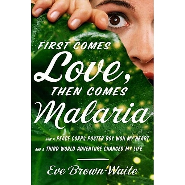 First Comes Love, then Comes Malaria, Eve Brown-Waite