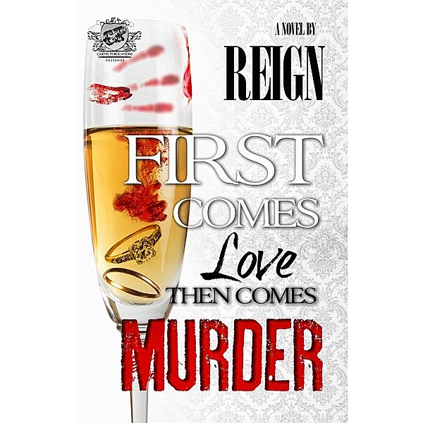 First Comes Love, Then Comes Murder (The Cartel Publications Presents), Reign (T. Styles)