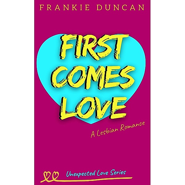 First Comes Love (Unexpected Love, #1) / Unexpected Love, Frankie Duncan