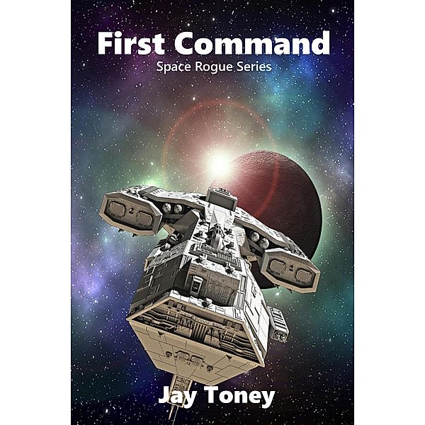 First Command (Space Rogue, #0.5) / Space Rogue, Jay Toney