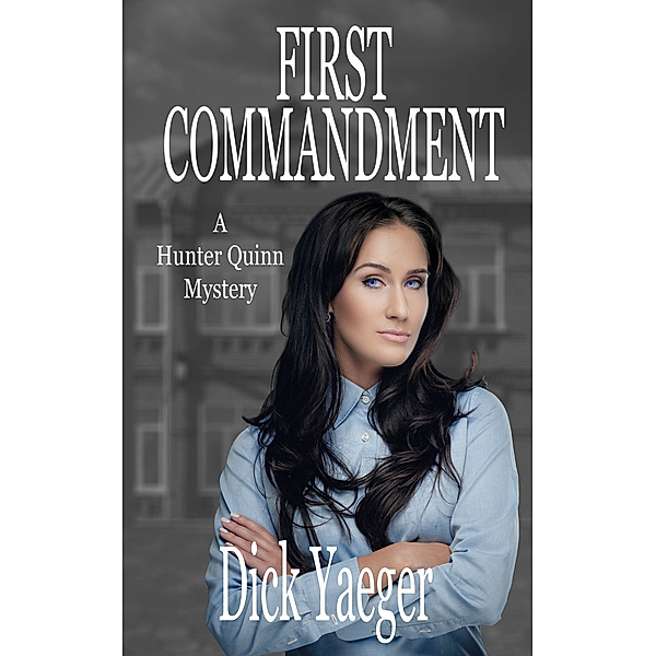 First Commandment: A Hunter Quinn Mystery, Dick Yaeger