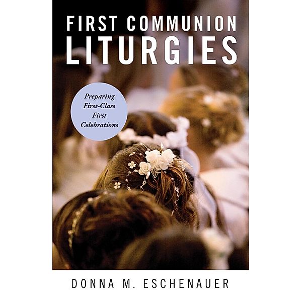 First Communion Liturgies, Donna M. Eschenauer