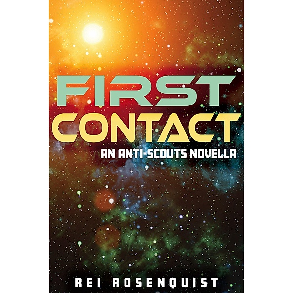 First Contact (Anti-Scouts, #1) / Anti-Scouts, Rei Rosenquist