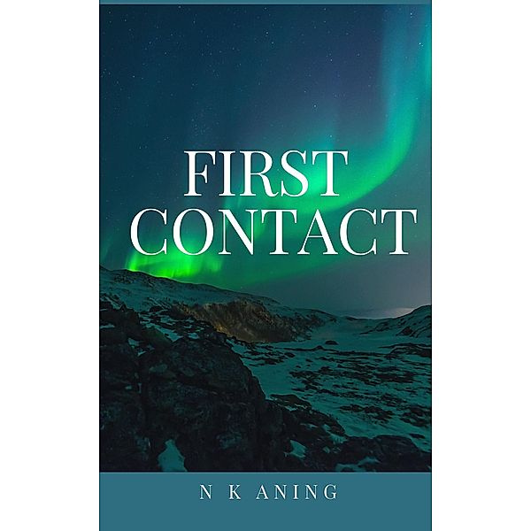 First Contact (Short Stories, #5) / Short Stories, N. K. Aning