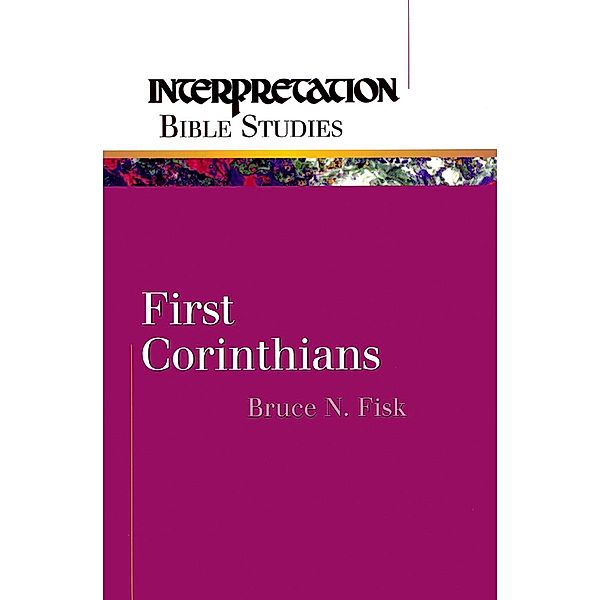 First Corinthians / Interpretation Bible Studies, Bruce N. Fisk