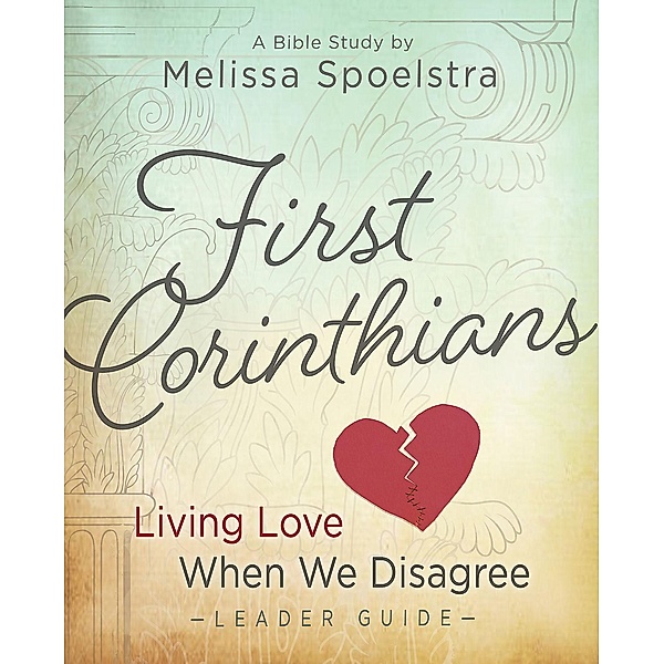 First Corinthians - Women's Bible Study Leader Guide, Melissa Spoelstra