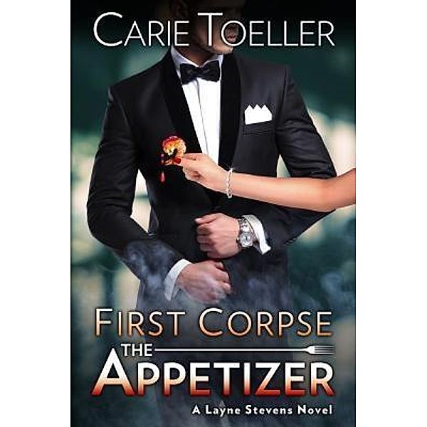 First Corpse The Appetizer / A Layne Stevens Novel Bd.1, Carie Toeller