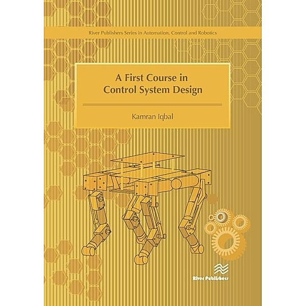 First Course in Control System Design / River Publishers Series in Automation, Control, and Robotics, Iqbal