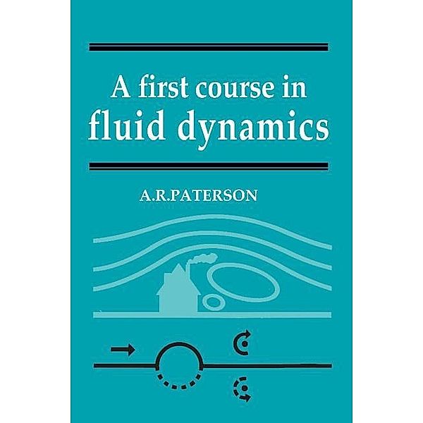 First Course in Fluid Dynamics, A. R. Paterson