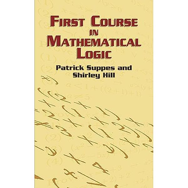 First Course in Mathematical Logic / Dover Books on Mathematics, Patrick Suppes, Shirley Hill