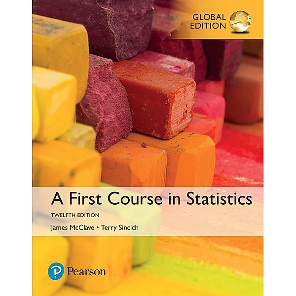 First Course in Statistics, A, Global Edition, James T. McClave, Terry T. Sincich