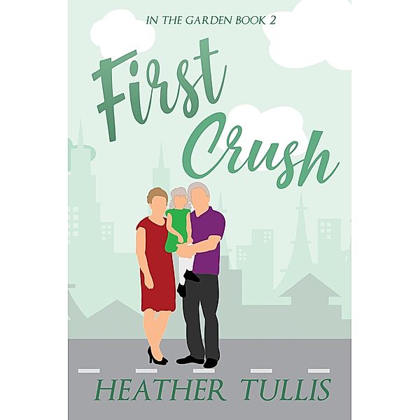 First Crush (In The Garden, #2) / In The Garden, Heather Tullis